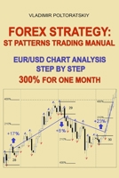 Forex Strategy: ST Patterns Trading Manual, EUR/USD Chart Analysis Step by Step, 300% for One Month 1719837996 Book Cover