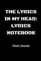 The Lyrics In My Head - Lyrics Notebook- Music Journal: Blank Lined Lyrical Notebook for Songwriting, Songwriter's Diary, Gift for Musican, Artists, Rappers, Writing Lyrics (6x9, 120 pages) 1661282113 Book Cover