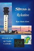 Stress Is Relative: Memoir of an Air Traffic Controller 0998572519 Book Cover