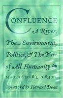 Confluence: A River, The Environment, Politics, and the Fate of All Humanity 1586420887 Book Cover