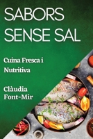 Sabors Sense Sal: Cuina Fresca i Nutritiva (Catalan Edition) 1835592333 Book Cover