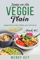 Jump on the Veggie Train: Wholesome Veggie Dishes 0985212691 Book Cover