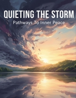 Quieting The Storm: Pathways To Inner Peace B0HH9DH4KZ Book Cover
