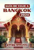 GUÍA DE VIAJE A BANGKOK 2024: Descubra los secretos de la ciudad: una guía del pasado, presente y futuro de la ciudad con consejos completos y rutas de muestra (Spanish Edition) B0CLVFLRRK Book Cover