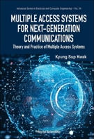 Multiple Access Systems for Next-Generation Communications: Theory and Practice of Multiple Access Systems 9819801060 Book Cover