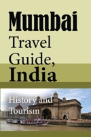 Mumbai Travel Guide, India: History and Tourism 1675882924 Book Cover
