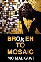 BROKEN TO MOSAIC: 100 LIFE LESSONS TO KEEP YOU IN CHECK B0CDYY8Z8J Book Cover