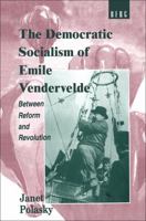 The Democratic Socialism of Emile Vandervelde: Between Reform and Revolution 1859730337 Book Cover