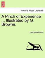 A Pinch of Experience ... Illustrated by G. Browne. 1241439400 Book Cover