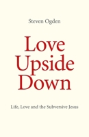 Love Upside Down: Life, Love and the Subversive Jesus 1846945461 Book Cover