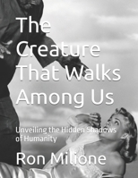 The Creature That Walks Among Us: Unveiling the Hidden Shadows of Humanity B0HFKRH2PZ Book Cover