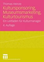 Kultursponsoring, Museumsmarketing, Kulturtourismus. Ein Leitfaden für Kulturmanager 3531166352 Book Cover