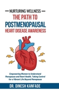 Nurturing Wellness: The Path to Postmenopausal Heart Disease Awareness: Empowering Women to Understand Menopause and Heart Health, Taking Control for a Vibrant Life Beyond Menopause B0DPMKZFQ2 Book Cover