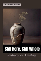 Still Here, Still Whole: Rediscover yourself when life feels hollow, and remember you were never broken B0F86QGV2L Book Cover