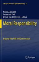 Moral Responsibility: Beyond Free Will and Determinism 9400718772 Book Cover
