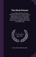The Rival Princes: Or, a Faithful Narrative of Facts, Relating to Mrs. M. A. Clarke's Political Acquaintance with Colonel Wardle, Major Dodd, &c, &c, ... Together with a Variety of Authentic and 1241408017 Book Cover