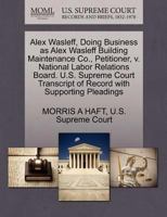 Alex Wasleff, Doing Business as Alex Wasleff Building Maintenance Co., Petitioner, v. National Labor Relations Board. U.S. Supreme Court Transcript of Record with Supporting Pleadings 1270334417 Book Cover