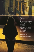 Our Runaway and Homeless Youth: A Guide to Understanding 0275979946 Book Cover