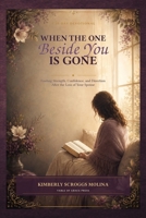 When the One Beside You Is Gone: Finding Strength, Confidence, and Direction After the Loss of Your Spouse B0H9CKLBW8 Book Cover