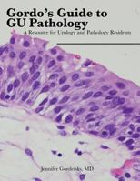 Gordo's Guide to GU Pathology: A Resource for Urology and Pathology Residents 1483918076 Book Cover