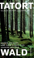 Tatort Wald: Georg Meister und sein Kampf für unsere Wälder 3864890128 Book Cover