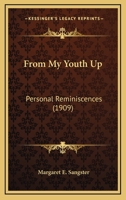 From My Youth Up: Personal Reminiscences: An Autobiography 0548659346 Book Cover