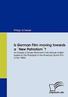 Is German Film moving towards a 'New Patriotism'?: An Analysis of Sönke Wortmann's The Miracle of Bern based on the Prototype of the American Sports Film of the 1980s (German Edition) 3836664534 Book Cover
