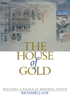 The House of Gold: Building a Palace in Medieval Venice 0521181348 Book Cover