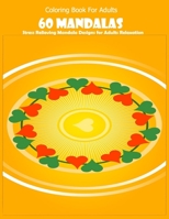 Coloring Book For Adults: 60 Mandalas: Stress Relieving Mandala Designs for Adults Relaxation 1659916828 Book Cover