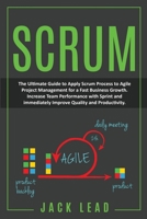 Scrum: The Ultimate Guide To Apply Scrum Process To Agile Project Management For A Fast Business Growth. Increase Team Performance With Sprint And Immediately Improve Quality And Productivity 1801112916 Book Cover