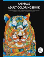 Animals Adult Coloring Book: A Coloring Book For Adults Featuring Stress Relieving Animal Designs & Patterns For Relaxation, Inspiration & Happiness 0692629076 Book Cover