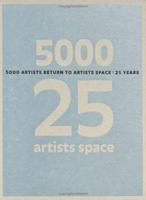 5000 Artists Return to Artists Space: 25 Years 0966362608 Book Cover