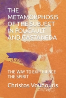 The Metamorphosis of the Subject in Foucault and Castaneda : The Way to Experience the Spirit 1717806678 Book Cover