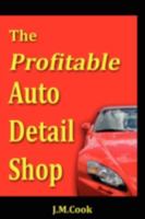 The Profitable Auto Detail Shop - How to Start and Run a Successful Auto Detailing Business 0615226876 Book Cover