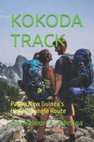 KOKODA TRACK: Papua New Guinea’s Historic Jungle Route B0G291S7RH Book Cover
