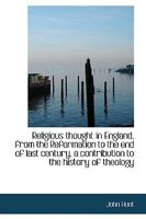 Religious Thought in England, from the Reformation to the End of Last Century, a Contribution to the History of Theology 1355036674 Book Cover