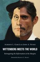 Wittenberg Meets the World: Reimagining the Reformation at the Margins 0802873286 Book Cover
