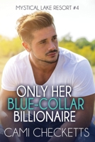 Only Her Blue-Collar Billionaire (Mystical Lake Resort Romance) B08HTGG9GF Book Cover