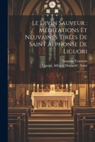 Le divin Sauveur: méditations et neuvaines tirées de Saint Alphonse de Liguori: 01 1022227459 Book Cover