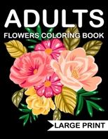 Large Print Flowers adults Coloring Book: an Adult coloring book with many beautiful and Relaxing flowers pages B08GG2RLDR Book Cover