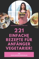 221 einfache Rezepte f�r Anf�nger Vegetarier!- F�r vegetarische Ern�hrung- gesundes Essen f�r alle B08976Y3X1 Book Cover