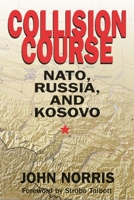 Collision Course: NATO, Russia, and Kosovo 0275987531 Book Cover