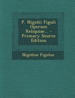 P. Nigidii Figuli Operum Reliquiae... 1019405511 Book Cover