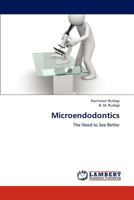 Microendodontics: The Need to See Better 3659206164 Book Cover