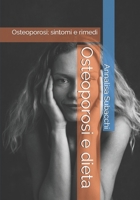 Osteoporosi e dieta: Osteoporosi; sintomi e rimedi (Italian Edition) B0F29ML9DW Book Cover
