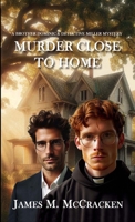 MURDER CLOSE TO HOME (A BROTHER DOMINIC & DETECTIVE MILLER MYSTERY) 1737896982 Book Cover