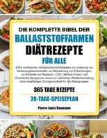 DIE KOMPLETTE BIBEL DER BALLASTSTOFFARMEN DIÄTREZEPTE FÜR ALLE: 400+ wohltuende, rückstandsarme Mahlzeiten zur Linderung von Verdauungsbeschwerden, ... und Divertikulitis (German Edition) B0GYPMMQYP Book Cover