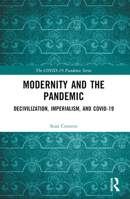 Modernity and the Pandemic: Decivilization, Imperialism, and Covid-19 1032567988 Book Cover