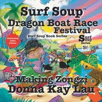 Surf Soup Dragon Boat Race Festival : Celebrating Asian Culture and Making Zongzi 1967065004 Book Cover