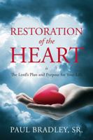 Restoration of the Heart Is the Lord's Plan and Purpose for Your Life 1478725001 Book Cover